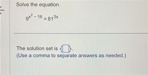 Solved Solve The Equation 9x2 16 813xthe Solution Set Is