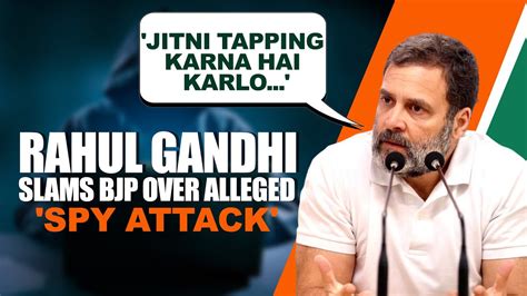 Jitni Tapping Karna Hai Karlo Rahul Gandhi Slams BJP Over Alleged