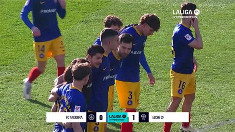 Andorra Elche Resumen Y Goles Laliga Hypermotion J Marcatv