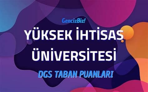 DGS Yüksek İhtisas Üniversitesi 2022 Taban Puanları GencizBiz