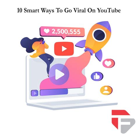 10 Smart Ways To Make A Video Go Viral On Youtube Teknikforce