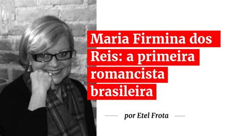 A Primeira Romancista Brasileira Maria Firmina Dos Reis Por Etel