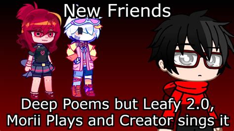 New Friends Deep Poems But Leafy 20 Morii Plays And Creator Sings