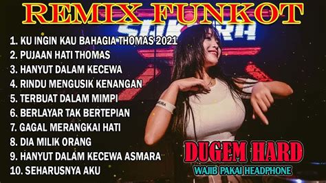 Dj Kuingin Kau Bahagia Vs Pujaan Hati Thomas Nonstop Remix Funkot