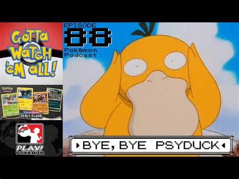 Gotta Watch Em All Bye Bye Psyduck Pok Mon Podcast Youtube