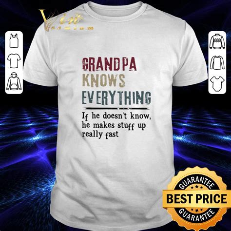 Hot Grandpa Knows Everything If He Doesnt Know He Makes Vintage Shirt