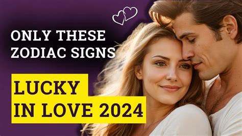 These Zodiac Signs Lucky In Love 2024 ️ Youtube