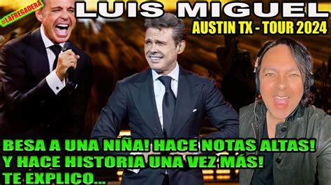 LUIS MIGUEL AUSTIN TOUR 2024 BESA A UNA NIÑA HACE NOTAS ALTAS Y HACE