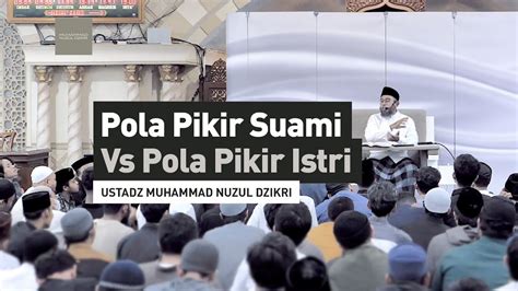 Pola Pikir Suami Vs Pola Pikir Istri Ustadz Muhammad Nuzul Dzikri