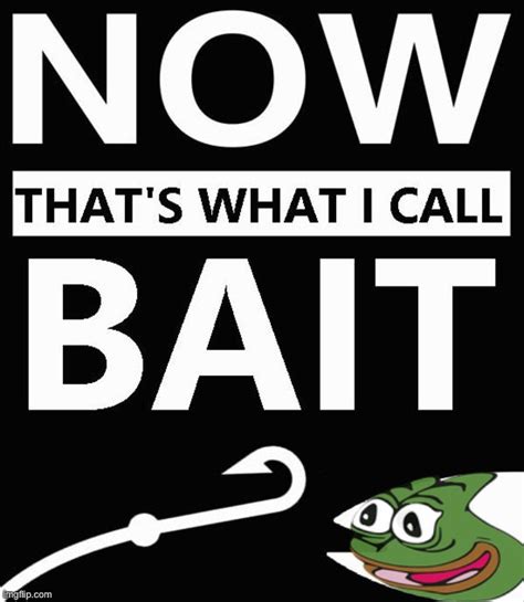 Pepe Bait Now Thats What I Call Bait Blank Template Imgflip