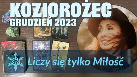 Koziorożec LICZY SIĘ TYLKO MIŁOŚĆ Grudzień 2023 tarot YouTube