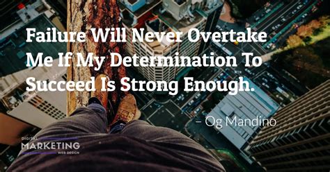 Failure Will Never Overtake Me If My Determination To Succeed Is Strong