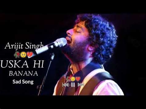 Uska Hi Banana Lyrics Song Arijit Singh Sad Song Sad Song