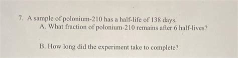 Solved 7 A Sample Of Polonium 210 Has A Half Life Of 138