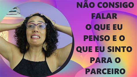 Não Consigo Falar O Que Eu Penso E O Que Eu Sinto Para O Parceiro Prem