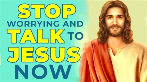 Jesus Says Stop Worrying And Talk To Him Pray This Powerful Miracle