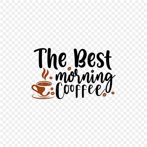 Typography Coffee Quotes Vector Art Png The Best Morning Coffee Quote