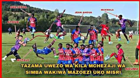 Tazama Uwezo Wa Kila Mchezaji Wa SIMBA Wakiwa Mazoezi Uko Misri Kwa