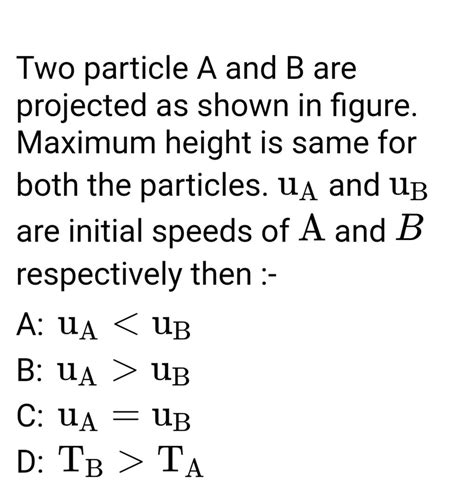 Two Particle A And B Are Projected As Shown In Figure Maximum Height Is