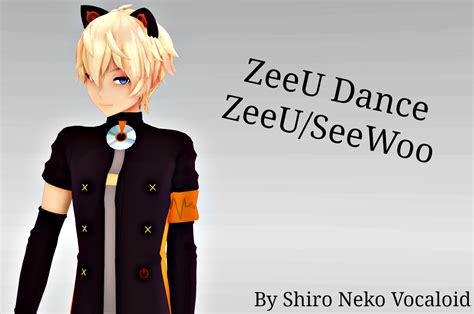 MMD ZeeU Dance - ZeeU/SeeWoo by Shiro-NekoVocaloid on DeviantArt