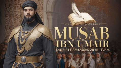 Musab Ibn Umair The First Ambassador Of Islam Star 1 Youtube