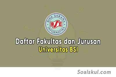 Daftar Fakultas Dan Jurusan Universitas Bsi Terbaru Soalskul