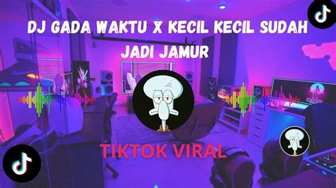 Dj Gada Waktu X Jadi Jamur By Dinar Chiki Viral Tiktok Dj Kecil