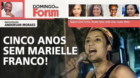 Cinco anos sem Marielle Franco Domingo da Fórum 19 03 23 YouTube