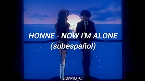 Honne Now I M Alone Feat Sof A Vald S Subespa Ol Youtube