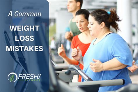 Common Weight Loss Mistakes Fresh Fitness