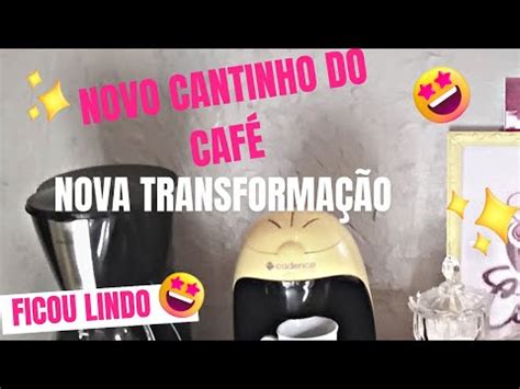 Novo Cantinho Do Caf Mudei Tudo Novamente Expliquei O Porque Youtube