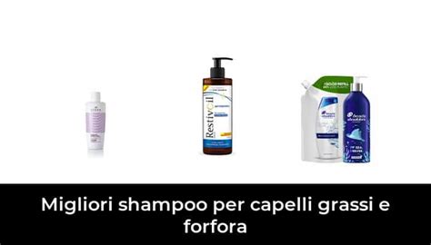 Migliori Shampoo Per Capelli Grassi E Forfora Nel Recensioni