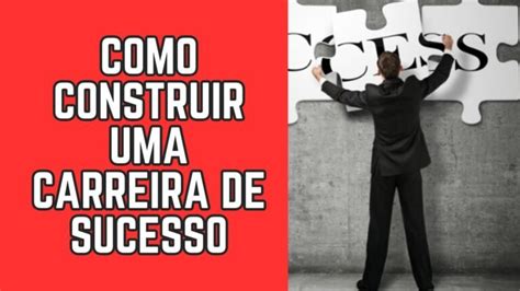 Como Construir Uma Carreira De Sucesso Manual Do Bruto