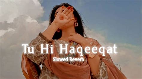 Tu Hi Haqeeqat Slowed And Reverb Emraan Hashmi Javed Ali Lofi