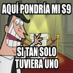 Meme Personalizado Aqu Pondr A Mi S Si Tan Solo Tuviera Uno