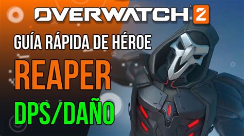 Reaper En Ow Gu A R Pida De H Roe De La A A La Z C Mo Jugar Con