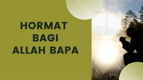 HORMAT BAGI ALLAH BAPA YouTube