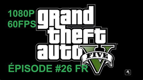 Grand Theft Auto V Gameplay FR Épisode 26 Mode histoire Fait tourner