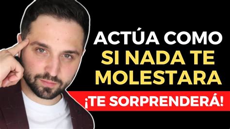 ACTÚA COMO SI NADA TE MOLESTARA Hechos Psicológicos y Secretos