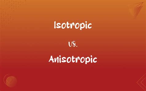 Isotropic vs. Anisotropic: What’s the Difference?