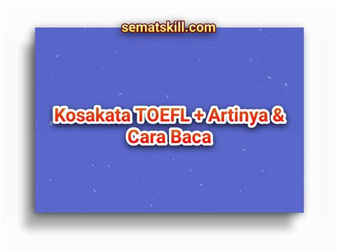 Kosakata Toefl Dan Artinya Cara Baca Wajib Hafal Sematskill