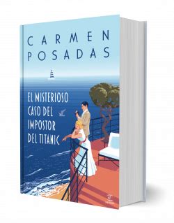 El Misterioso Caso Del Impostor Del Titanic Carmen Posadas