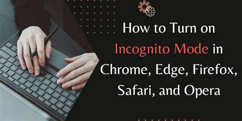 How To Turn On Incognito Mode In Chrome Edge Firefox Safari And