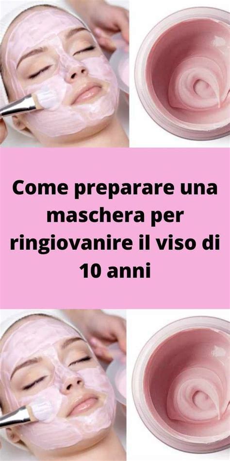 Come Preparare Una Maschera Per Ringiovanire Il Viso Di 10 Anni Artofit