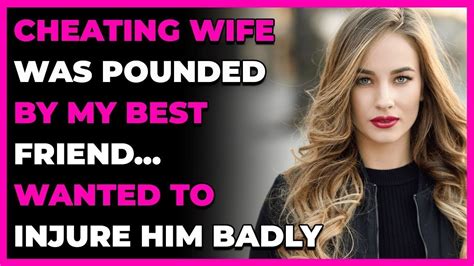 Cheating Wife Was Pounded By My Best Friend Wanted To Injure Him Badly