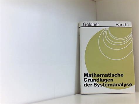 Mathematische Grundlagen der Systemanalyse Band 1 by Göldner Klaus