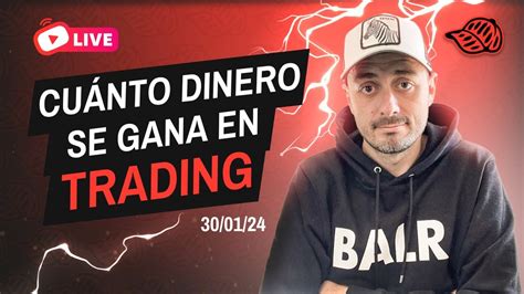 🔴 Cuánto Dinero Se Puede Ganar Haciendo Trading Toda La Verdad Youtube