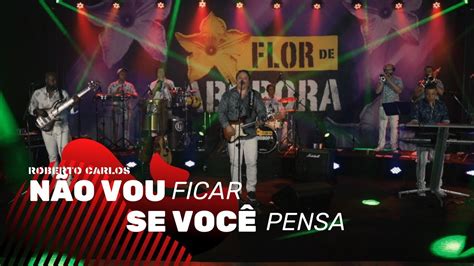 NÃo Vou Ficar Se VocÊ Pensa Tim Maia E Roberto Carlos Grupo