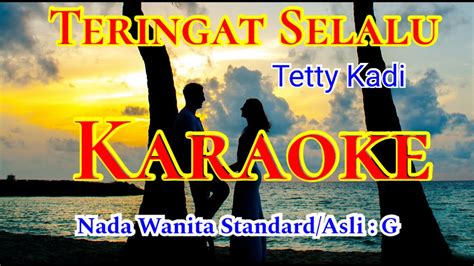 TERINGAT SELALU KARAOKE Tetty Kadi Nada Wanita Standard Asli G