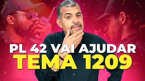 PL 42 Vai Acelerar O Julgamento Do TEMA 1209 YouTube